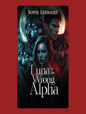 cover image of Luna to the Wrong Alpha